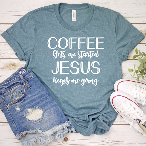 Coffee Gets Me Started Jesus Keeps Me Going T Shirt
