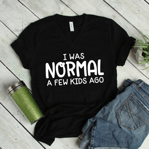 I Was Normal A Few Kids Ago T Shirt for Moms