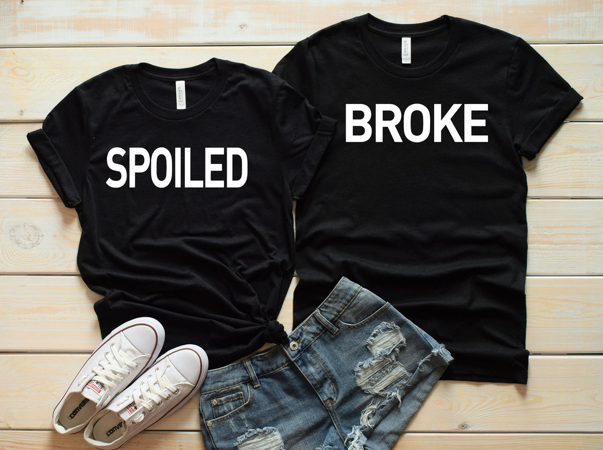 Spoiled and Broke Couple Statement Shirt Cute Couples Funny Shirts PrintChix