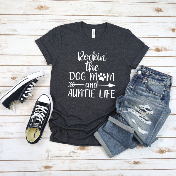 Rockin the Dog Mom and Auntie Life T Shirt Comfort