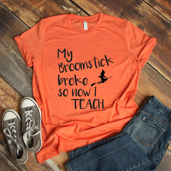 My Broomstick Broke So Now I Teach Funny T Shirt