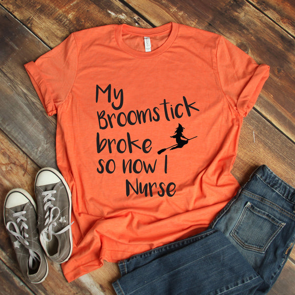 My Broomstick Broke So Now I Nurse Funny Halloween T Shirt