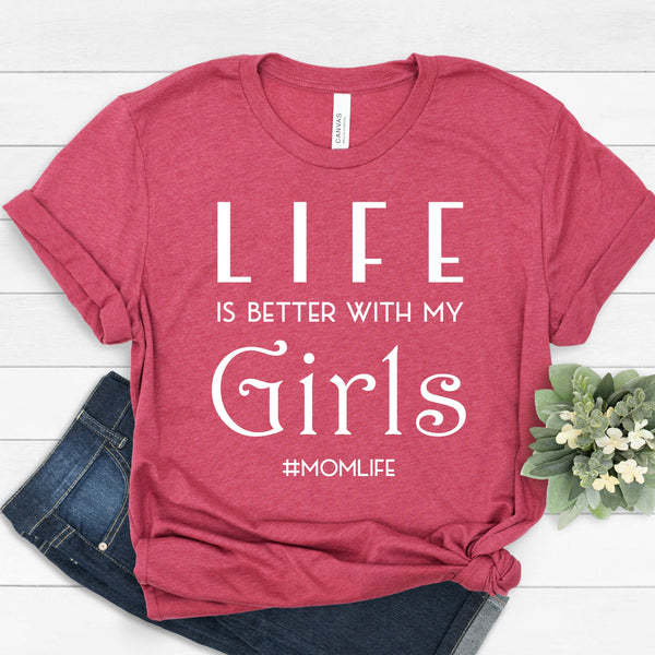 Life is Better with my Girls Mom Life Shirt for Mother's Day