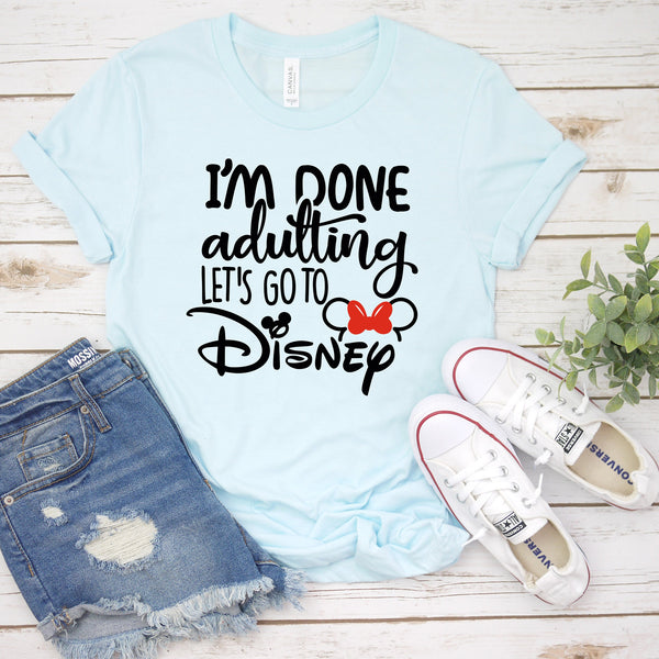 I'm Done Adulting Let's Go to Disney Minnie Mouse T Shirt for Besties Trip