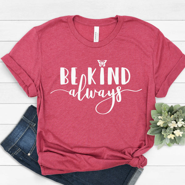 Be Kind Always T Shirt for Inspirational Positive Vibes