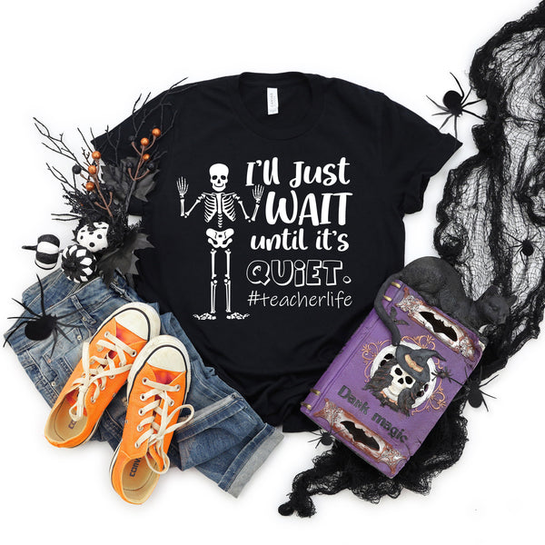 I'll Just Wait Until It's Quiet Teacher Halloween T Shirt