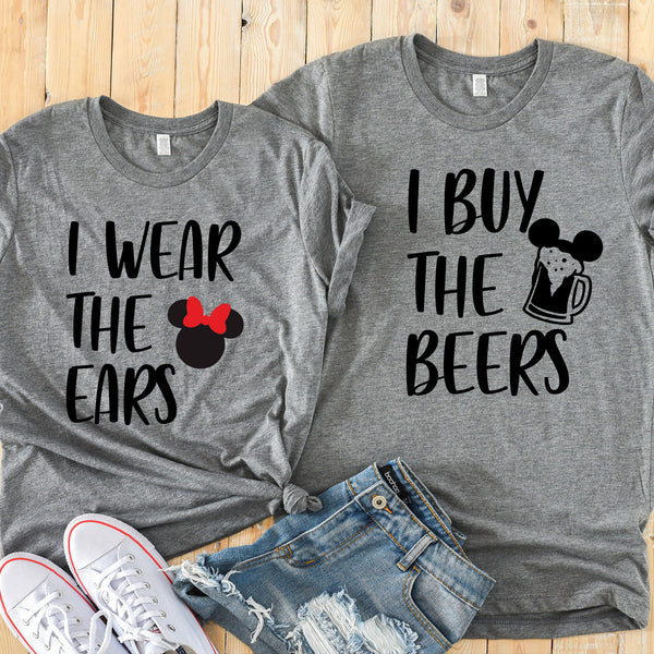 I Wear the Ears and I Buy the Beers Disney Couple Shirts