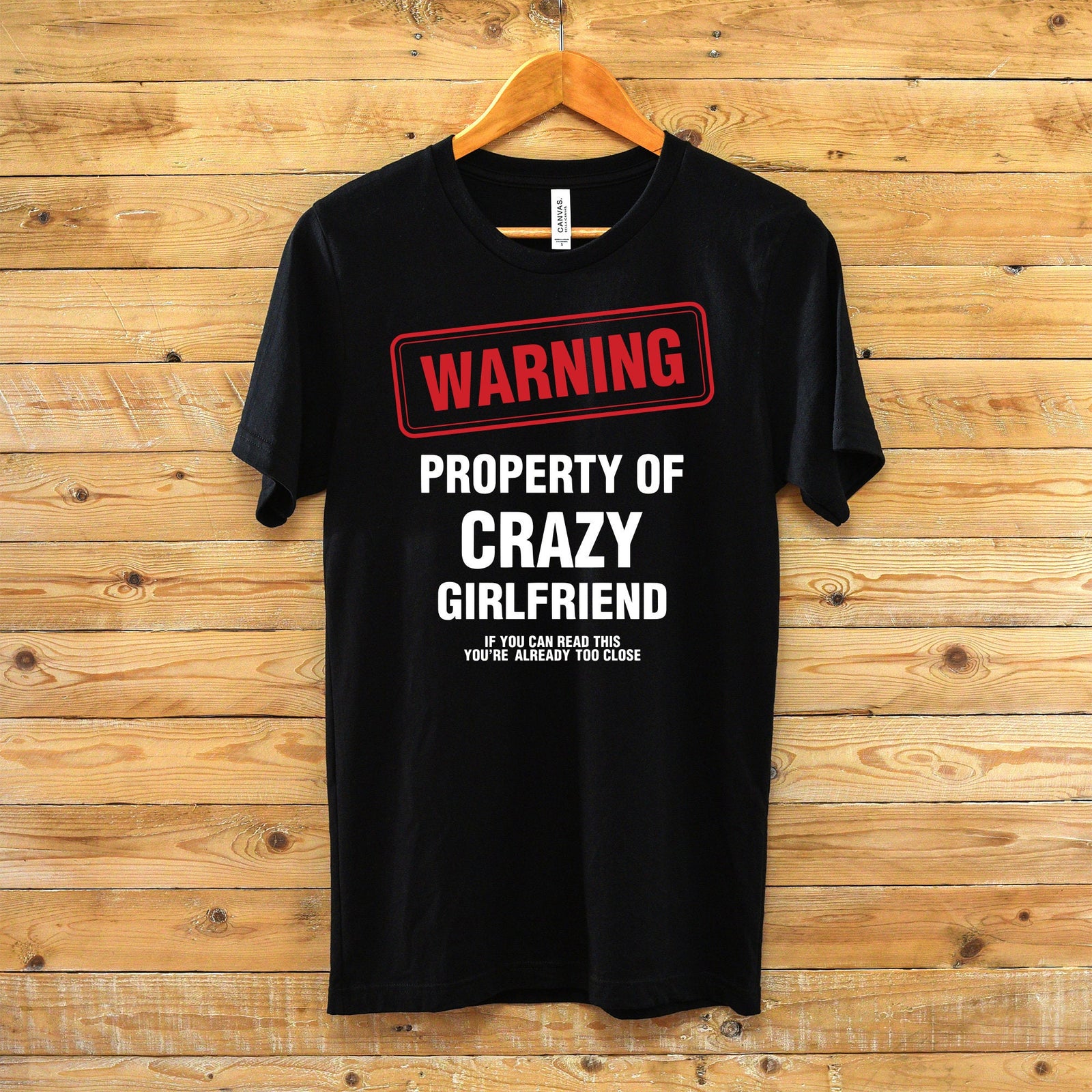 Warning Property of a Crazy Girlfriend Funny Statement Shirt- Funny Men's T-shirt - Girlfriend Humor T-shirts - Boyfriend Gift Idea Shirt