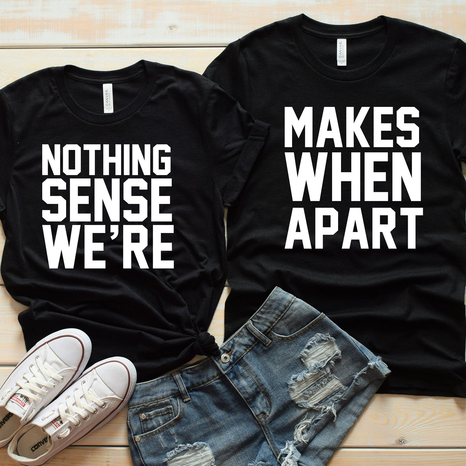 Nothing Makes Sense When We Are Apart -  Cute Couples T Shirts - Matching Shirts for Couples - Funny Matching Shirts