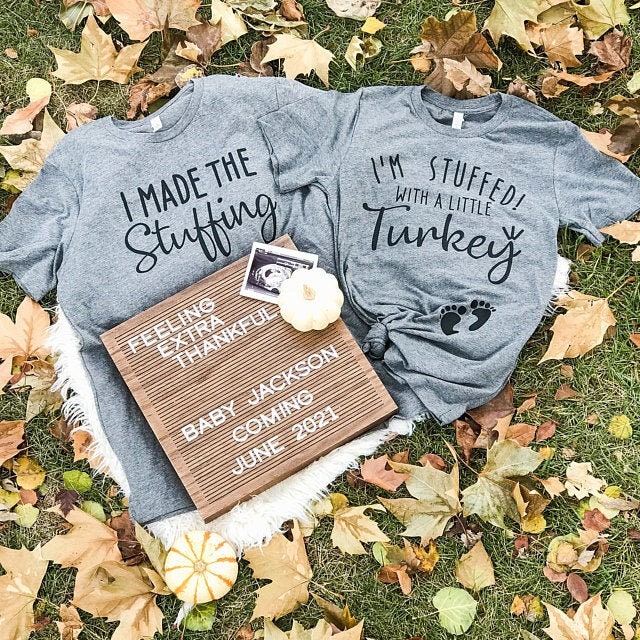 I'm Stuffed with a Little Turkey - I Made the Stuffing  -Funny Thanksgiving Couple Shirts - Cute Pregnancy Announcement