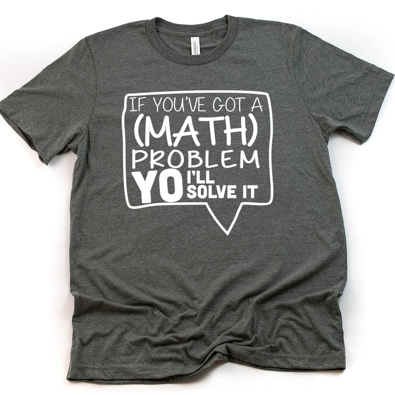 If You've Got A Math Problem Yo I'll Solve It - Adult Unisex T Shirt - Math Teacher Shirt - School Shirt - Back to School