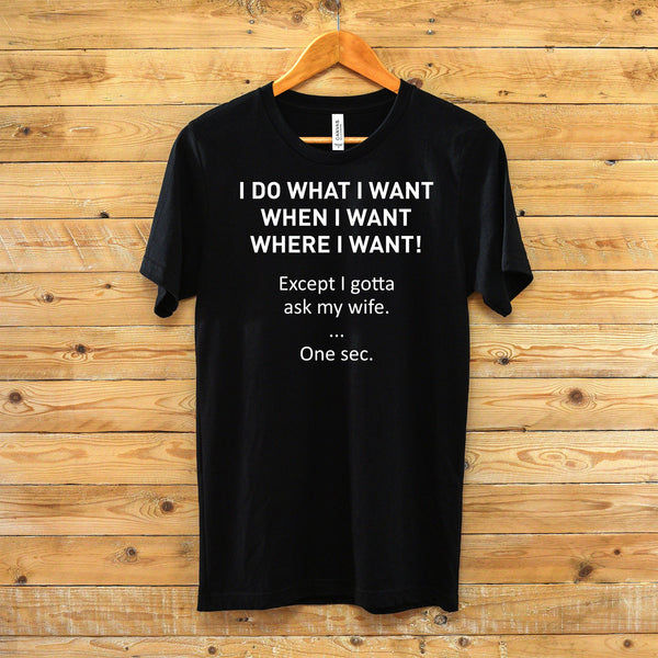 Funny I Do What I Want T-Shirt for Husbands