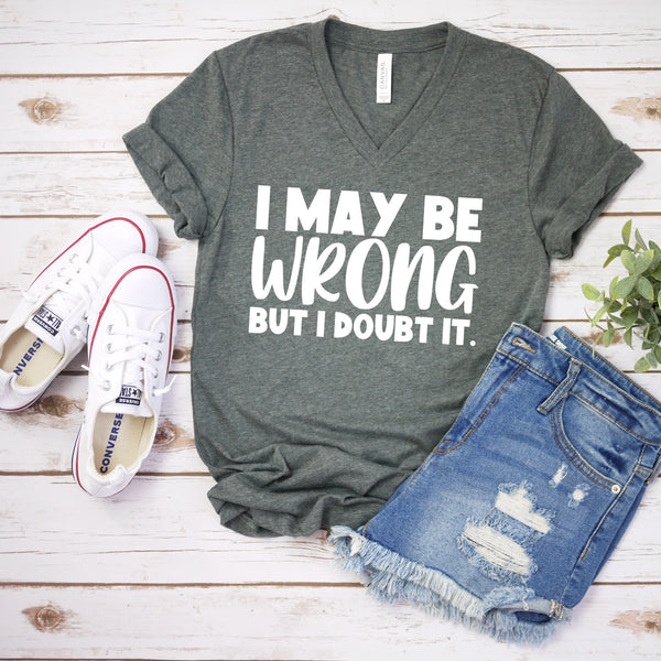 I May Be Wrong But I Doubt It T Shirt for Humor Lovers