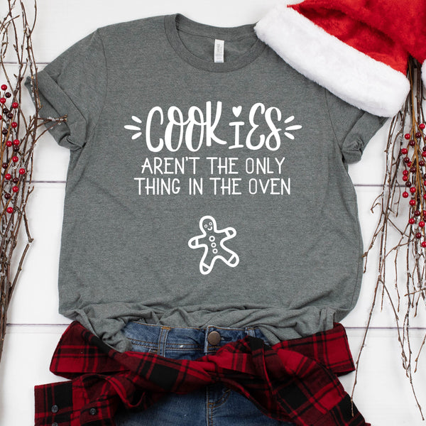 Cookies Aren't the Only Thing in the Oven T Shirt