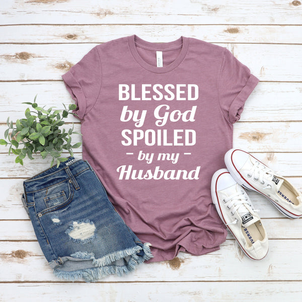 Blessed by God Spoiled by My Husband T Shirt for Wives