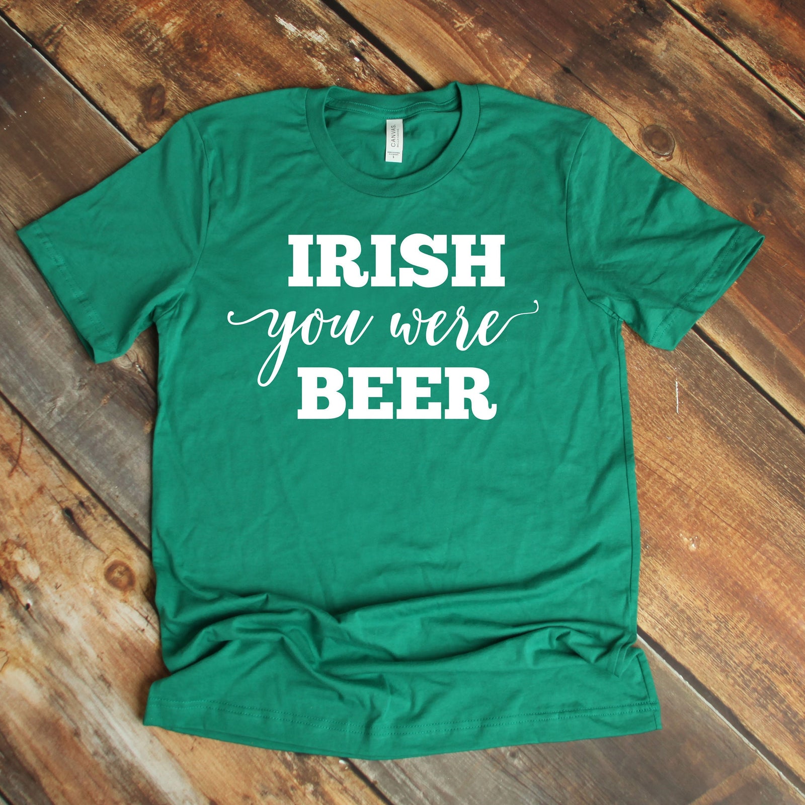 Irish You Were Beer T Shirt - Funny Beer Shirt - St. Patrick's Day Shirt - Saint Patty's Day Humor Shirt