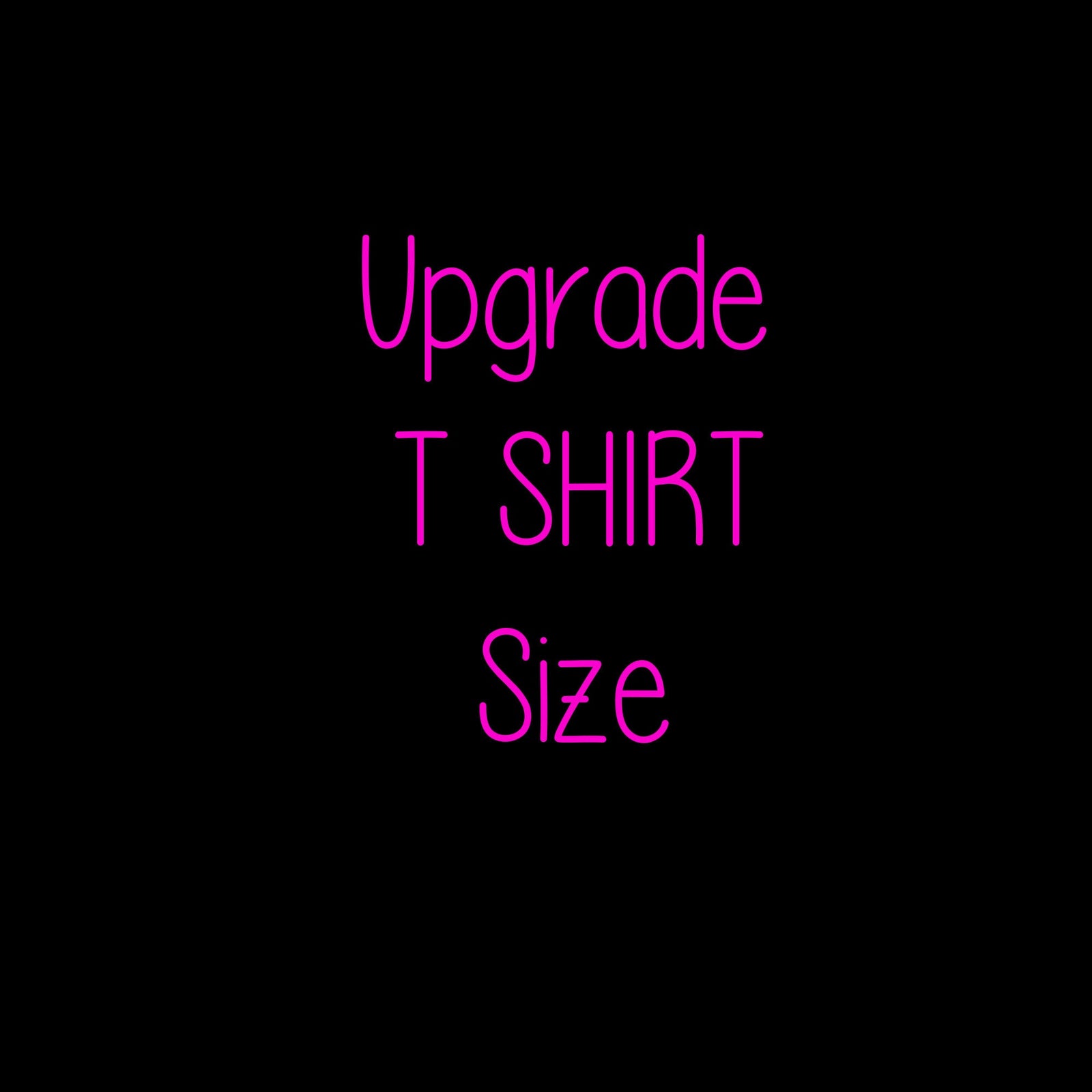 Upgrade T Shirt Size