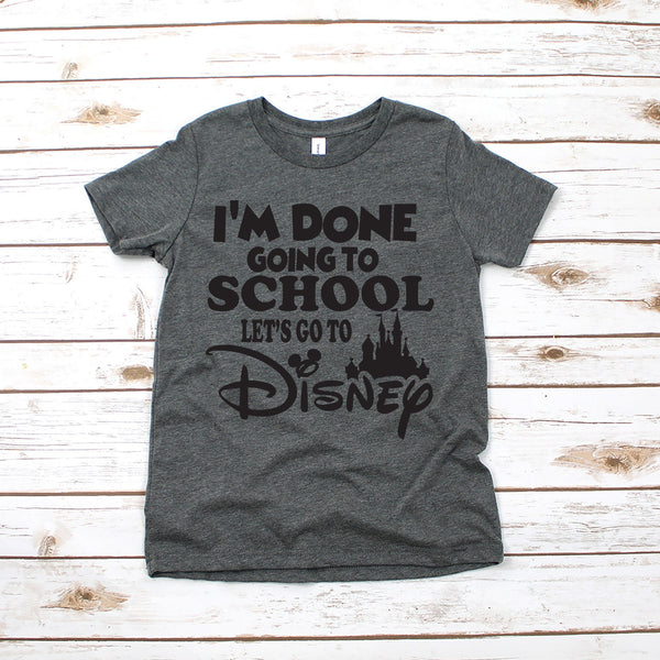 I'm Done Going to School Disney Kids Shirt for Fun