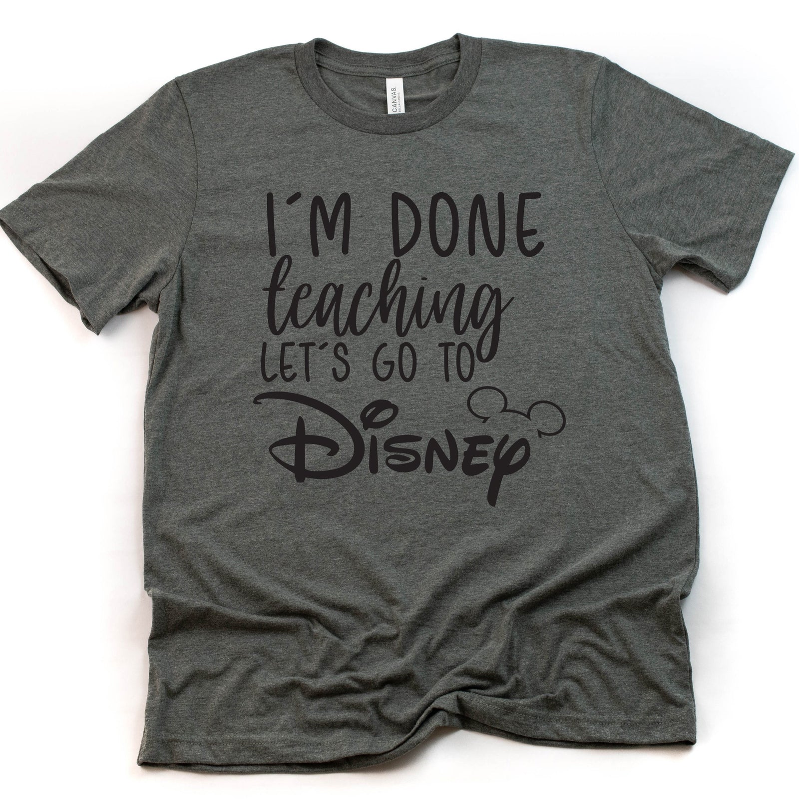 I'm Done Teaching Let's Go to Disney Mickey Mouse T Shirt - Disney Trip Matching Shirts - Disney School Friends