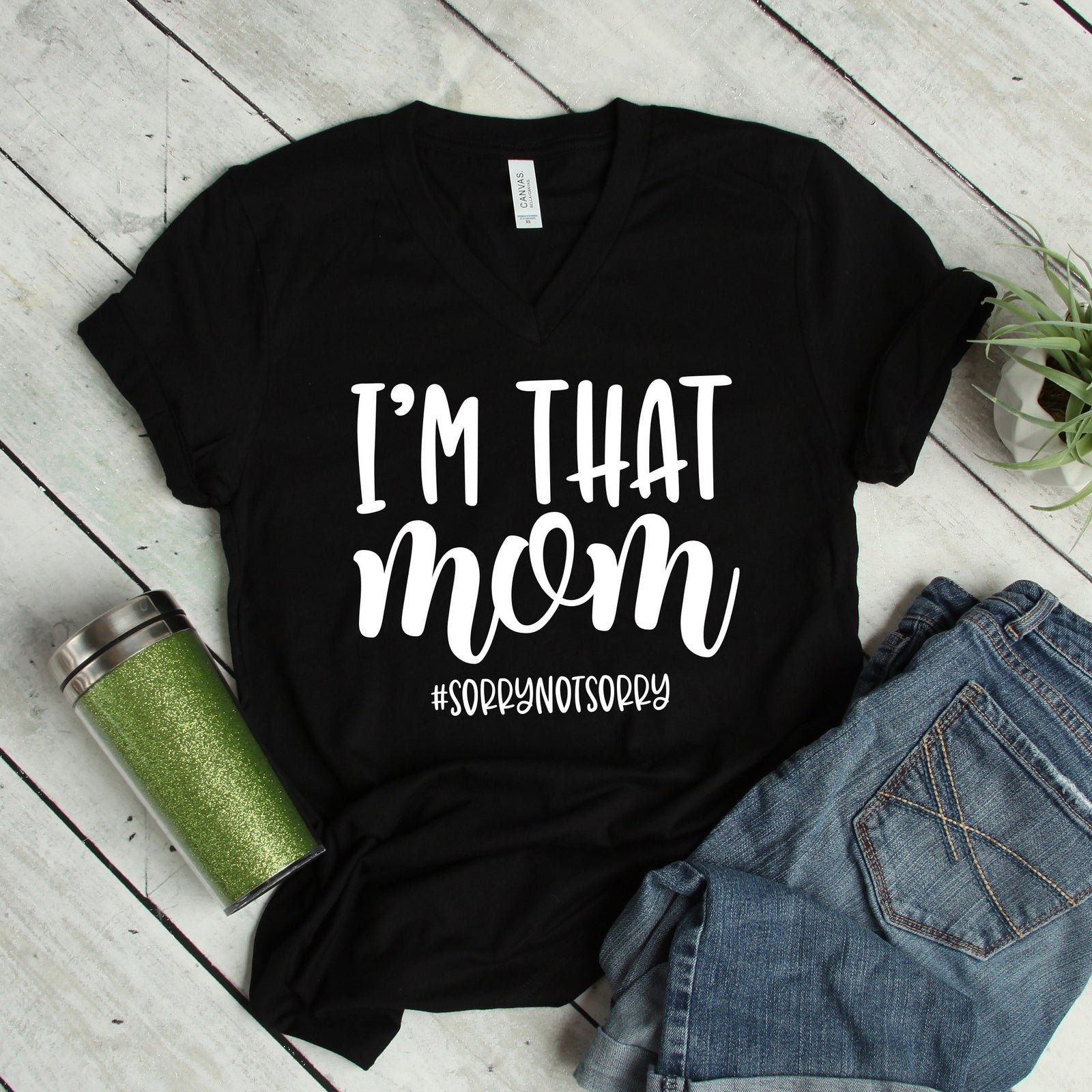 I'm That Mom Sorry Not Sorry Adult Unisex T Shirt -Mother's Day Gift Idea  - Mom tee - Funny Mom Shirts