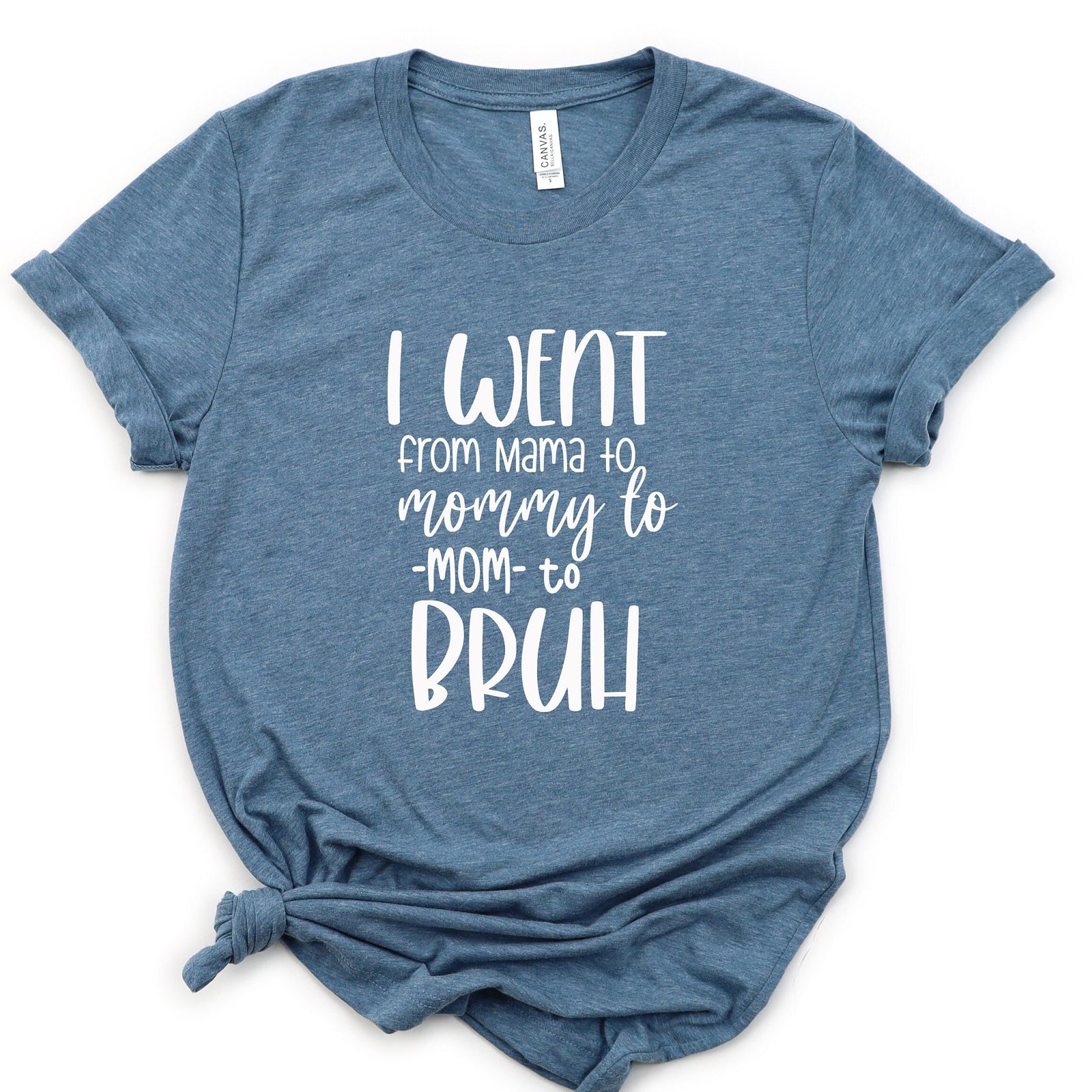 I Went From Mama to Mommy to Mom to Bruh - Mom Life T Shirt - Mother's Day Gift Idea - Mom of Boys Shirt - Mom Gift Shirt