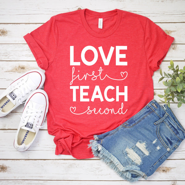Love First Teach Second Unisex T Shirt for Teachers